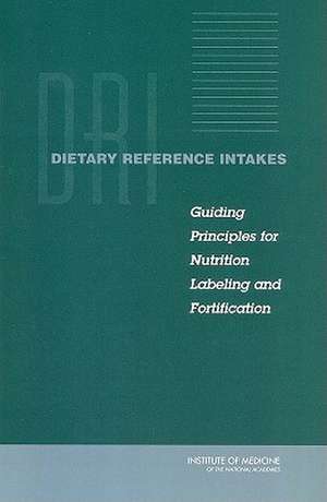 Dietary Reference Intakes: Guiding Principles for Nutrition Labeling and Fortification de Institute of Medicine