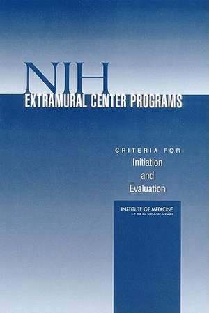 Nih Extramural Center Programs: Criteria for Initiation and Evaluation de Frederick J. Manning