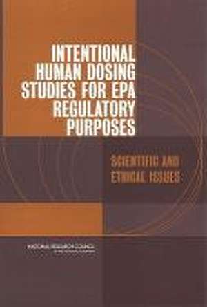 Intentional Human Dosing Studies for EPA Regulatory Purposes de National Research Council