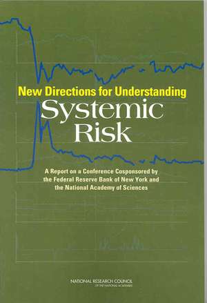 New Directions for Understanding Systemic Risk: A Report on a Conference Cosponsored by the Federal Reserve Bank of New York and the National Academy de John Kambhu