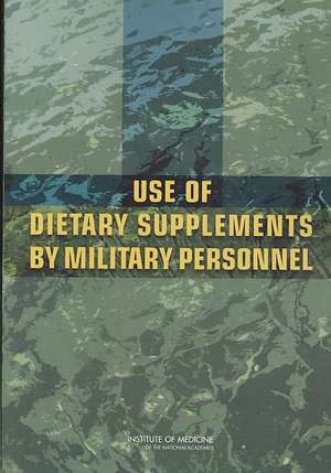 Use of Dietary Supplements by Military Personnel de Institute Of Medicine