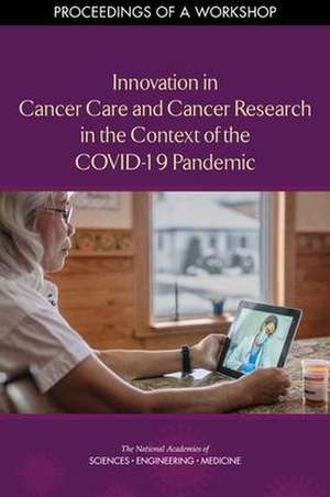 Innovation in Cancer Care and Cancer Research in the Context of the Covid-19 Pandemic de Sharyl Nass