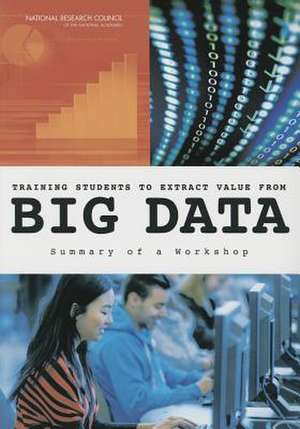 Training Students to Extract Value from Big Data: Summary of a Workshop de Committee on Applied and Theoretical Sta