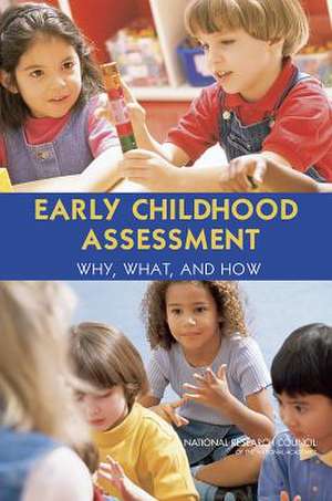 Early Childhood Assessment: Why, What, and How de Board on Children Youth and Families