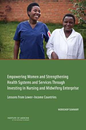 Empowering Women and Strengthening Health Systems and Services Through Investing in Nursing and Midwifery Enterprise: Lessons from Lower-Income Countr de Global Forum on Innovation in Health Pro