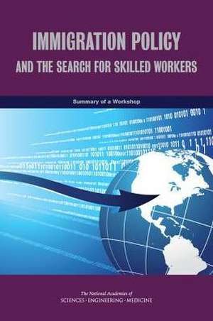 Immigration Policy and the Search for Skilled Workers de National Academies of Sciences Engineering and Medicine