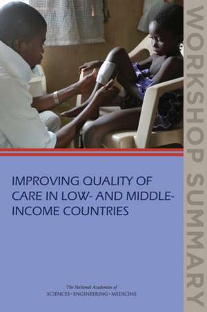 Improving Quality of Care in Low- And Middle-Income Countries: Workshop Summary de Board on Global Health