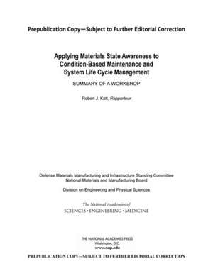 Applying Materials State Awareness to Condition-Based Maintenance and System Life Cycle Management: Summary of a Workshop de Defense Materials Manufacturing and Infr