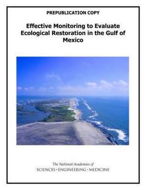 Effective Monitoring to Evaluate Ecological Restoration in the Gulf of Mexico de National Academies of Sciences Engineering and Medicine