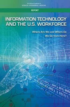 Information Technology and the U.S. Workforce de National Academies of Sciences Engineering and Medicine