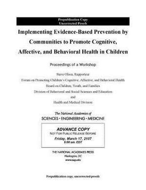 Implementing Evidence-Based Prevention by Communities to Promote Cognitive, Affective, and Behavioral Health in Children de National Academies of Sciences Engineeri