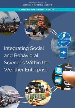 Integrating Social and Behavioral Sciences Within the Weather Enterprise de National Academies of Sciences Engineering and Medicine