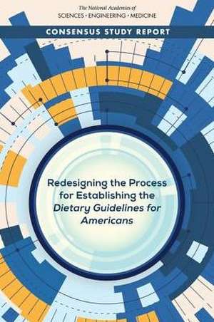 Redesigning the Process for Establishing the Dietary Guidelines for Americans de National Academies of Sciences Engineering and Medicine