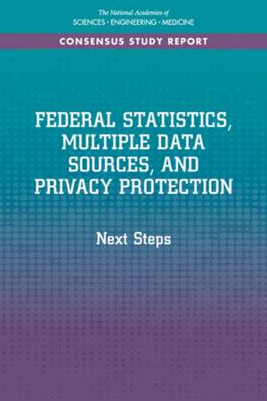 Federal Statistics, Multiple Data Sources, and Privacy Protection de National Academies of Sciences Engineering and Medicine