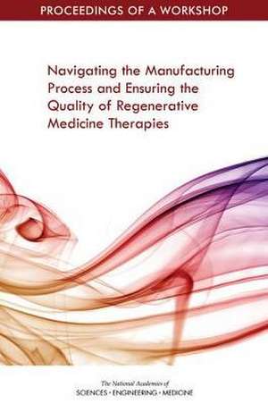 Navigating the Manufacturing Process and Ensuring the Quality of Regenerative Medicine Therapies de Sarah H Beachy