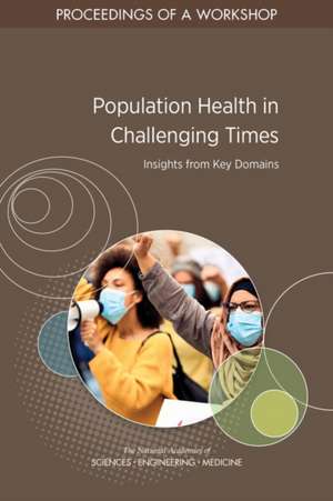 Population Health in Challenging Times: Insights from Key Domains de Alina B Baciu