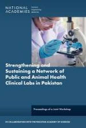 Strengthening and Sustaining a Network of Public and Animal Health Clinical Laboratories in Pakistan de Pakistan Academy of Sciences