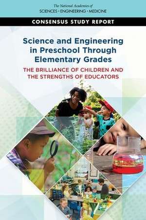 Science and Engineering in Preschool Through Elementary Grades de National Academies of Sciences Engineering and Medicine