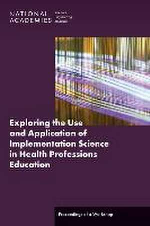 Exploring the Use and Application of Implementation Science in Health Professions Education de Erin Hammers Forstag