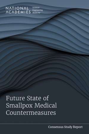 Future State of Smallpox Medical Countermeasures de National Academies of Sciences Engineering and Medicine