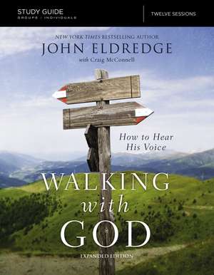 The Walking with God Study Guide Expanded Edition: How to Hear His Voice de John Eldredge