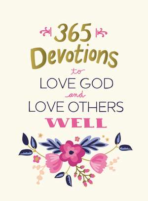 365 Devotions to Love God and Love Others Well de Zondervan