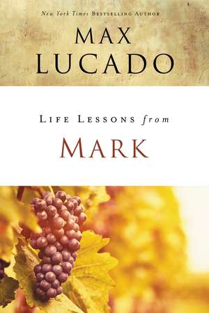 Life Lessons from Mark: A Life-Changing Story de Max Lucado