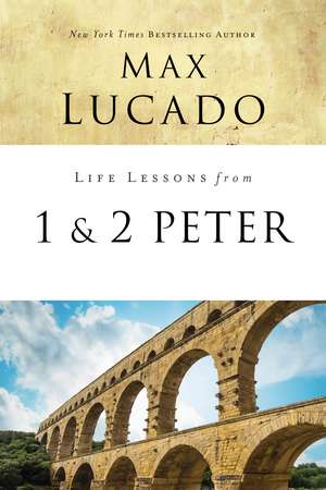 Life Lessons from 1 and 2 Peter: Between the Rock and a Hard Place de Max Lucado