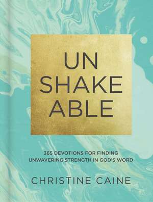 Unshakeable: 365 Devotions for Finding Unwavering Strength in God’s Word de Christine Caine