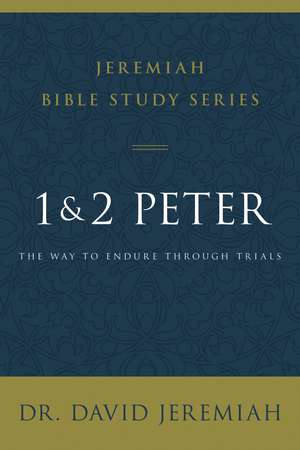 1 and 2 Peter: The Way to Endure Through Trials de Dr. David Jeremiah