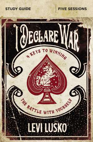 I Declare War Bible Study Guide: Four Keys to Winning the Battle with Yourself de Levi Lusko