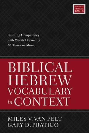 Biblical Hebrew Vocabulary in Context: Building Competency with Words Occurring 50 Times or More de Miles V. Van Pelt