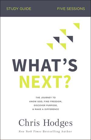 What's Next? Bible Study Guide: The Journey to Know God, Find Freedom, Discover Purpose, and Make a Difference de Chris Hodges