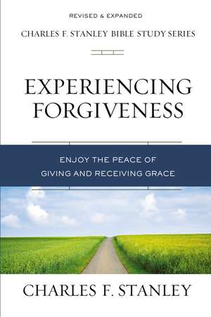 Experiencing Forgiveness: Enjoy the Peace of Giving and Receiving Grace de Charles F. Stanley