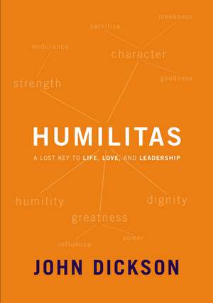 Humilitas: A Lost Key to Life, Love, and Leadership de John Dickson