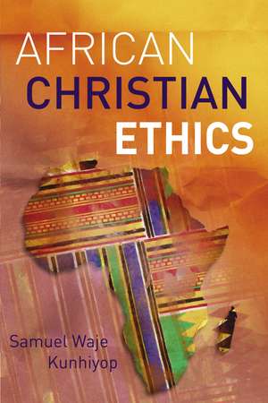 African Christian Ethics de Samuel Waje Kunhiyop