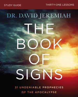 The Book of Signs Bible Study Guide: 31 Undeniable Prophecies of the Apocalypse de Dr. David Jeremiah