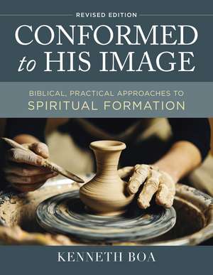 Conformed to His Image, Revised Edition: Biblical, Practical Approaches to Spiritual Formation de Kenneth D. Boa