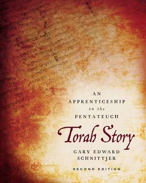 Torah Story, Second Edition: An Apprenticeship on the Pentateuch de Gary Edward Schnittjer