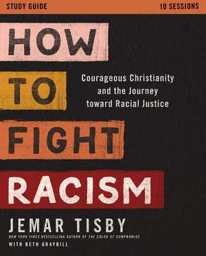 How to Fight Racism Study Guide: Courageous Christianity and the Journey Toward Racial Justice de Jemar Tisby