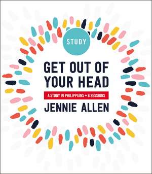 Get Out of Your Head Bible Study Guide: A Study in Philippians de Jennie Allen