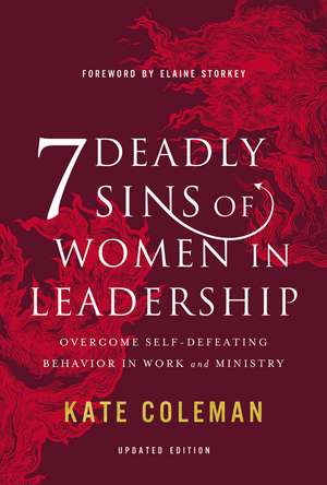 7 Deadly Sins of Women in Leadership: Overcome Self-Defeating Behavior in Work and Ministry de Kate Coleman