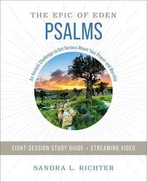 Psalms Bible Study Guide plus Streaming Video: An Ancient Challenge to Get Serious About Your Prayer and Worship de Dr. Sandra L. Richter