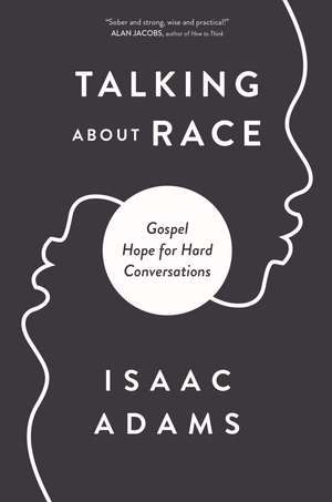 Talking about Race: Gospel Hope for Hard Conversations de Isaac Adams