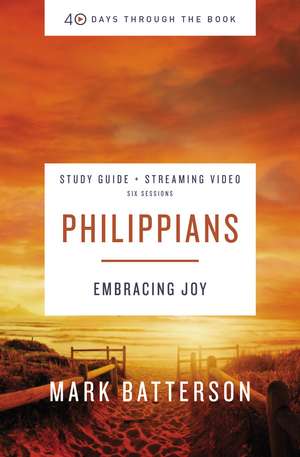 Philippians Bible Study Guide plus Streaming Video: Embracing Joy de Mark Batterson