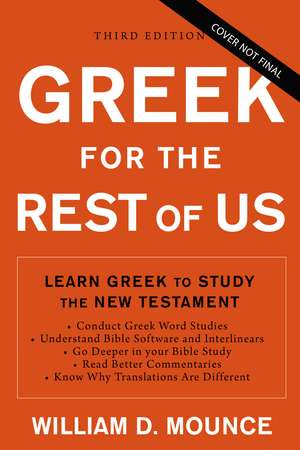 Greek for the Rest of Us, Third Edition: Learn Greek to Study the New Testament with Interlinears and Bible Software de William D. Mounce