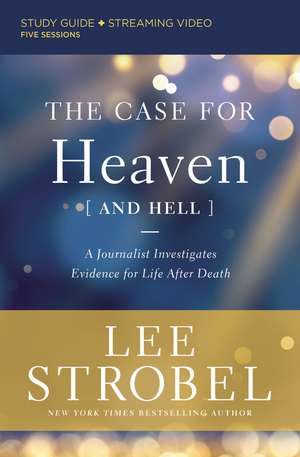 The Case for Heaven (and Hell) Bible Study Guide plus Streaming Video: A Journalist Investigates Evidence for Life After Death de Lee Strobel