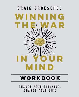 Winning the War in Your Mind Workbook: Change Your Thinking, Change Your Life de Craig Groeschel