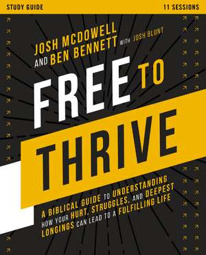 Free to Thrive Study Guide: A Biblical Guide to Understanding How Your Hurt, Struggles, and Deepest Longings Can Lead to a Fulfilling Life de Josh McDowell