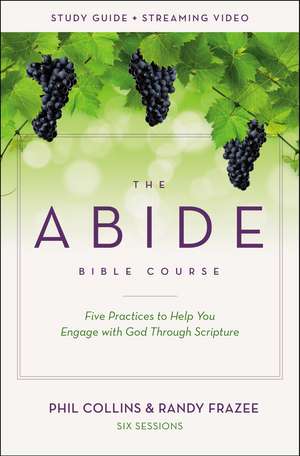 The Abide Bible Course Study Guide plus Streaming Video: Five Practices to Help You Engage with God Through Scripture de Phil Collins